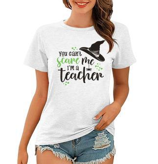 You Cant Scare Me Im A Teacher Halloween Halloween Gifts Women T-shirt | Mazezy