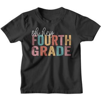 Back To School Students Teacher Oh Hey 4Th Fourth Grade Gifts For Teacher Funny Gifts Youth T-shirt | Mazezy