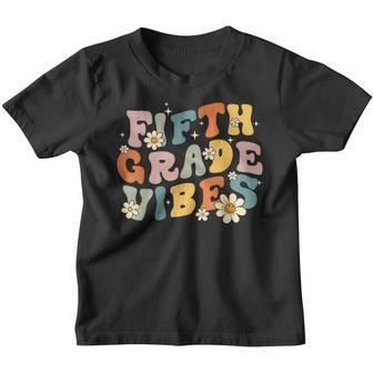 Fifth Grade Vibes 5Th Grade Teacher First Day Of 5Th Grade Gifts For Teacher Funny Gifts Youth T-shirt | Mazezy