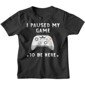 Gamer Humor Joke I Paused My Game To Be Here Funny Youth T-shirt - Thegiftio UK