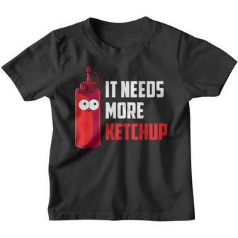 It Needs More Ketchup Funny Gift Kids Cute Toddler Youth T-shirt - Thegiftio UK