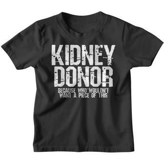 Kidney Donor Because Who Wouldnt Want A Piece Of This Youth T-shirt - Thegiftio