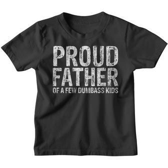 Perfect Xmas Gift Quote Proud Father Of A Few Dumbass Kids Gift For Mens Youth T-shirt | Mazezy
