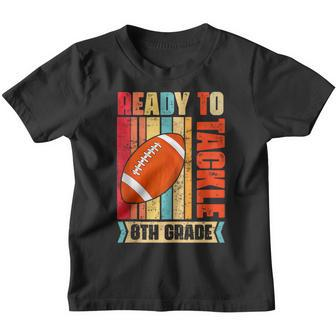 Ready To Tackle Eighth Grade Back To School Football Football Funny Gifts Youth T-shirt | Mazezy