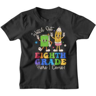 Watch Out Eighth Grade Here I Come 8Th Grade Boys Girls Youth T-shirt | Mazezy