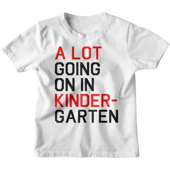 Funny A Lot Going On In Kindergarten For Teacher And Student Gifts For Teacher Funny Gifts Youth T-shirt | Mazezy
