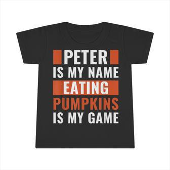 Halloween Peter Is My Name Eating Pumpkins Is My Game Costum Infant Tshirt - Thegiftio UK