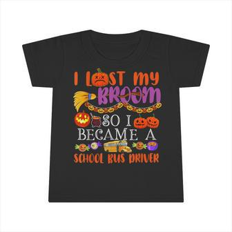 I Lost My Broom So I Became A School Bus Driver Halloween Infant Tshirt - Monsterry