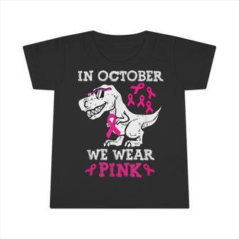 In October We Wear Pink Breast Cancer Dinosaur Toddler Boys Infant Tshirt | Mazezy