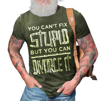 Cant Fix Stupid But You Can Divorce It - Divorcee Breakup It Gifts 3D Print Casual Tshirt | Mazezy