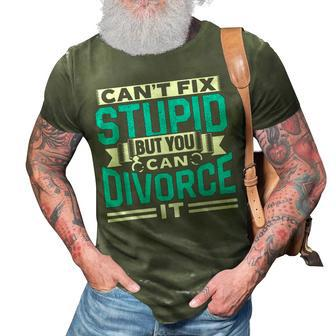 Cant Fix Stupid But You Can Divorce It Ex Separate Divorced It Gifts 3D Print Casual Tshirt | Mazezy