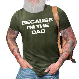 Dad Sayings Because Im The Dad  Gift For Women 3D Print Casual Tshirt
