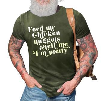 Feed Me Chicken Nuggets Tell Me Im Pretty T 3D Print Casual Tshirt | Mazezy