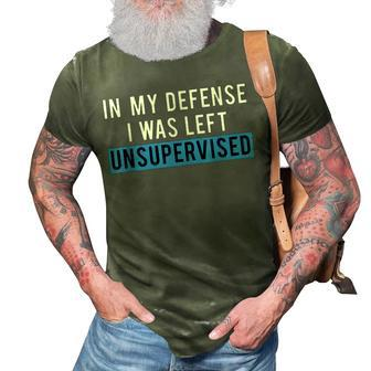 Funny Humorous In My Defense I Was Left Unsupervised 3D Print Casual Tshirt | Mazezy
