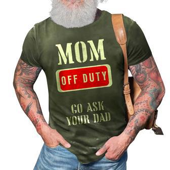 Go Ask Dad | Mom Off Duty | Off Duty Mom Gift For Womens 3D Print Casual Tshirt - Seseable