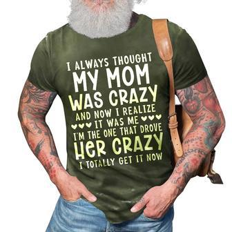 I Always Thought My Mom Was Crazy Funny Gifts For Mom Funny Gifts 3D Print Casual Tshirt | Mazezy