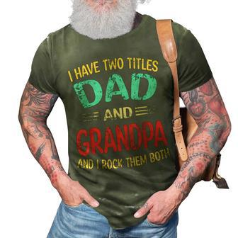 I Have Two Titles Dad And Grandpa Funny Fathers Day Gift Gift For Mens 3D Print Casual Tshirt - Seseable