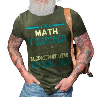 Im A Math Teacher Of Course I Have Problems Back To School Math Funny Gifts 3D Print Casual Tshirt | Mazezy