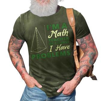 Im A Math Teacher Of Course I Have Problems Math Funny Gifts 3D Print Casual Tshirt | Mazezy
