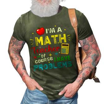 Im A Math Teacher Of Course I Have Problems Math Teacher Math Funny Gifts 3D Print Casual Tshirt | Mazezy