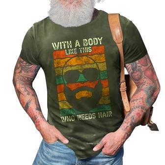 With A Body Like This Who Needs Hair Fathers Day Bald Dad Gift For Women 3D Print Casual Tshirt | Mazezy