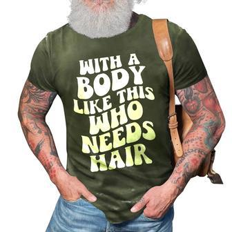 With A Body Like This Who Needs Hair Groovy Bald Dad Gift For Mens Gift For Women 3D Print Casual Tshirt | Mazezy
