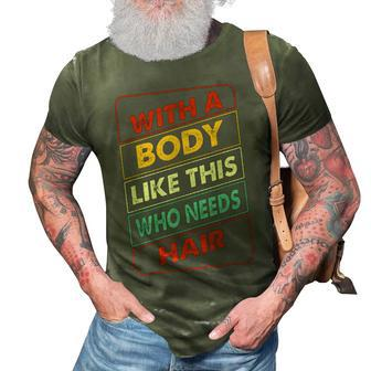 With A Body Like This Who Needs Hair Sexy Bald Dad Gift For Mens Gift For Women 3D Print Casual Tshirt | Mazezy