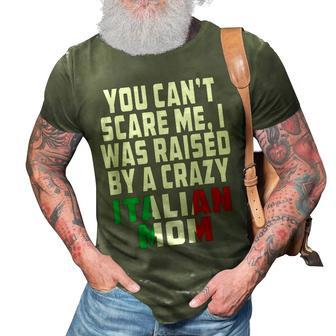 You Cant Scare Me I Was Raised By A Crazy Italian Mom Gifts For Mom Funny Gifts 3D Print Casual Tshirt | Mazezy