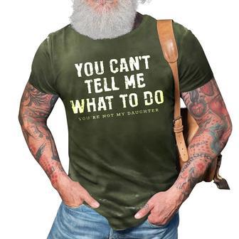 You Cant Tell Me What To Do Daughter Fathers Day Funny Dad Gift For Mens 3D Print Casual Tshirt