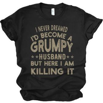 I Never Dreamed Id Be A Grumpy Husband Father Dad Jokes Jersey T-Shirt | Mazezy