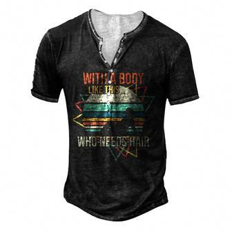 With A Body Like This Who Needs Hair Retro Bald Dad For Women Men's Henley T-Shirt | Mazezy