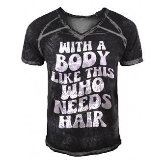 With A Body Like This Who Needs Hair Groovy Bald Dad Gift For Mens Gift For Women Men's Short Sleeve V-neck 3D Print Retro Tshirt | Mazezy