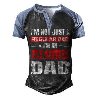 Anime Dad Fathers Day Im Not A Regular Dad Im An Anime Dad Men's Henley Raglan T-Shirt | Mazezy