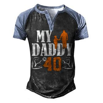 My Daddy Is 40 Years Dad 40Th Birthday Fathers Day Men's Henley Raglan T-Shirt | Mazezy