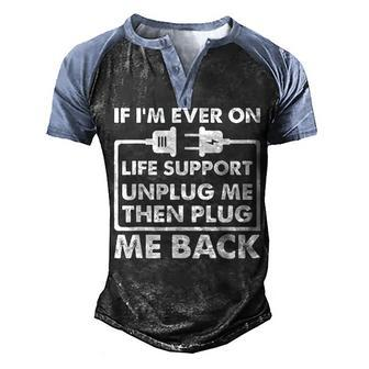 If Im Ever On Life Support Sarcastic Nerd Dad Joke Men's Henley Raglan T-Shirt | Mazezy