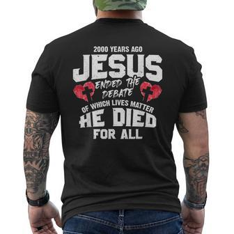 2000 Years Ago Jesus Ended The Debate Of Which Lives Matter Men's T-shirt Back Print | Mazezy