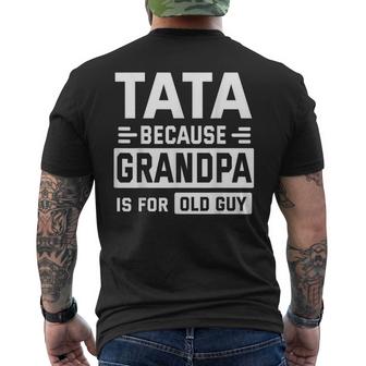 Happy Father Day To Me Tata Because Grandpa Is For Old Guy Mens Back Print T-shirt