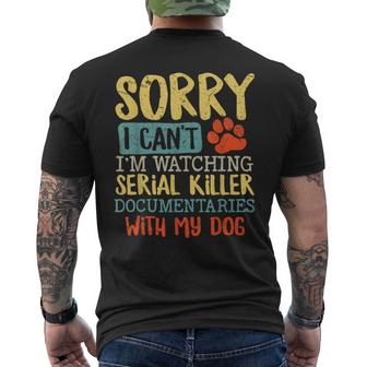 Sorry I Cant Im Watching Serial Killer Documentaries Dog  Mens Back Print T-shirt