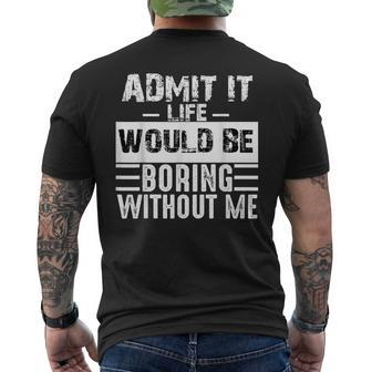 Admit It Life Would Be Boring Without Me Retro Saying Men's T-shirt Back Print | Mazezy