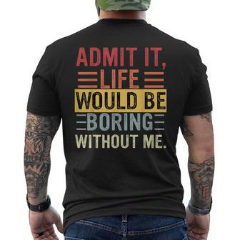 Admit It Life Would Be Boring Without Me Saying Retro Men's T-shirt Back Print - Monsterry CA