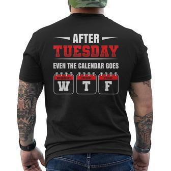After Tuesday Even The Calendar Goes Wtf Funny Saying Mens Back Print T-shirt | Mazezy