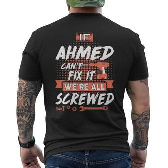Ahmed Name Gift If Ahmed Cant Fix It Were All Screwed Mens Back Print T-shirt - Seseable