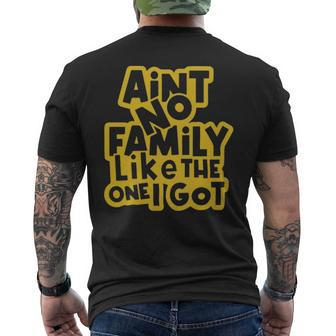 Aint No Family Like The One We Got Family Quote - Aint No Family Like The One We Got Family Quote Mens Back Print T-shirt - Monsterry