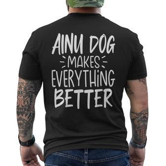 Ainu Dog Makes Everything Better Dog Lover Men's T-shirt Back Print | Mazezy