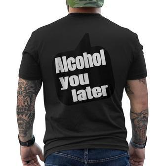 Alcohol You Later - Funny Drinking Gift Mens Back Print T-shirt | Mazezy