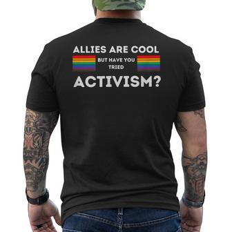 Allies Are Cool But Have You Tried Activism Pride Mens Back Print T-shirt | Mazezy AU