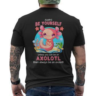 Always Be Yourself Funny Axolotl Lover Gift Girls Ns Boys Mens Back Print T-shirt | Mazezy
