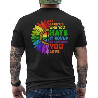 Be Careful Who You Hate It Be Someone You Love Lgbt Pride Mens Back Print T-shirt | Mazezy