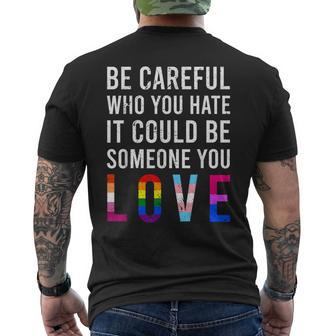 Be Careful Who You Hate It Could Be Someone You Love Lgbt Mens Back Print T-shirt | Mazezy