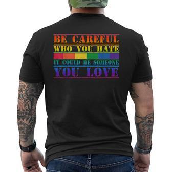 Be Careful Who You Hate It Could Be Someone You Love Lgbt Mens Back Print T-shirt | Mazezy